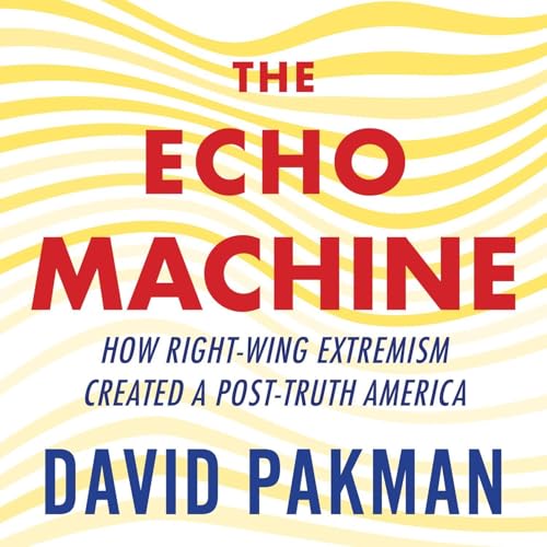 The Echo Machine: How Right-Wing Extremism Created a Post-Truth America - Image 3